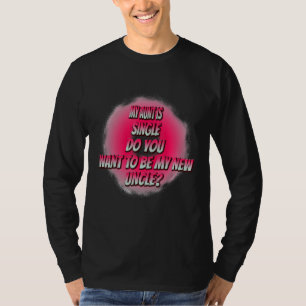 Do You Want To Be My New Uncle Funny Humor Graphic T-Shirt