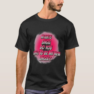 Do You Want To Be My New Uncle Funny Humor Graphic T-Shirt