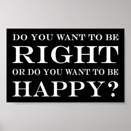 Do You Want To Be Right Or Happy 002 Poster