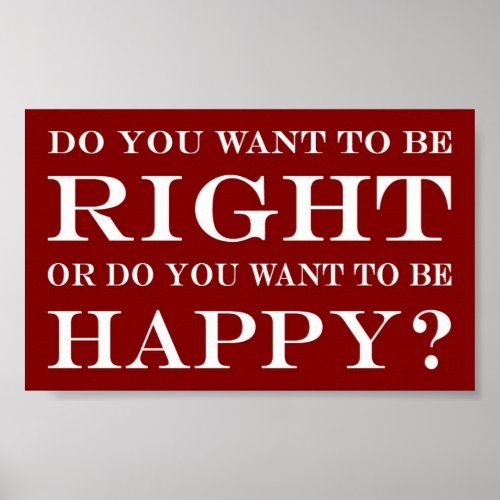 Do You Want To Be Right Or Happy 014 Poster