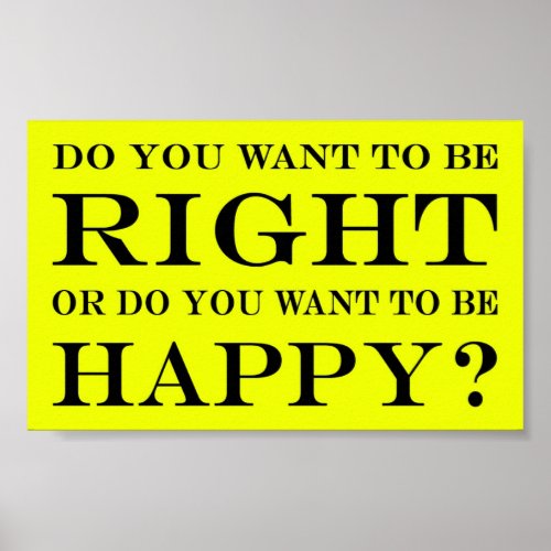 Do You Want To Be Right Or Happy 015 Poster