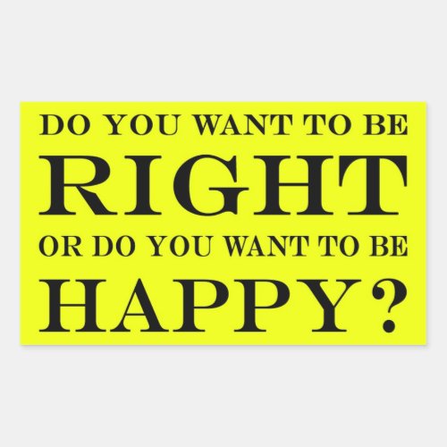 Do You Want To Be Right Or Happy 025 Rectangular Sticker