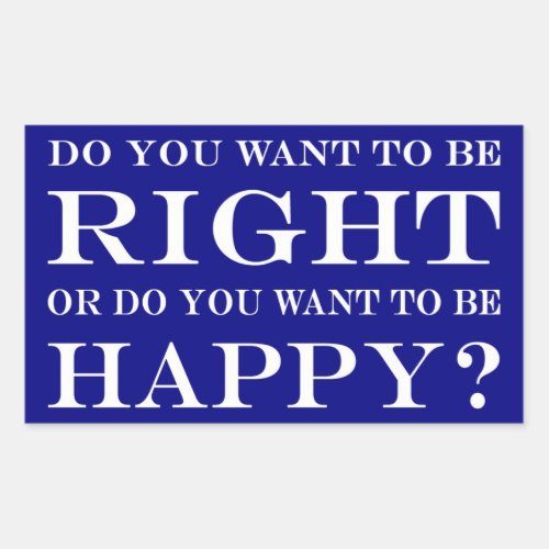 Do You Want To Be Right Or Happy 028 Rectangular Sticker