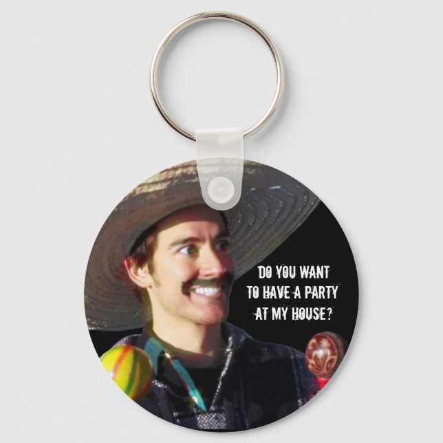 “Do You Want to Have a Party at My House?” Keychain (Front)
