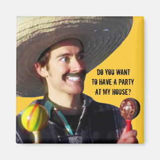 “Do You Want to Have a Party at My House?” Magnet