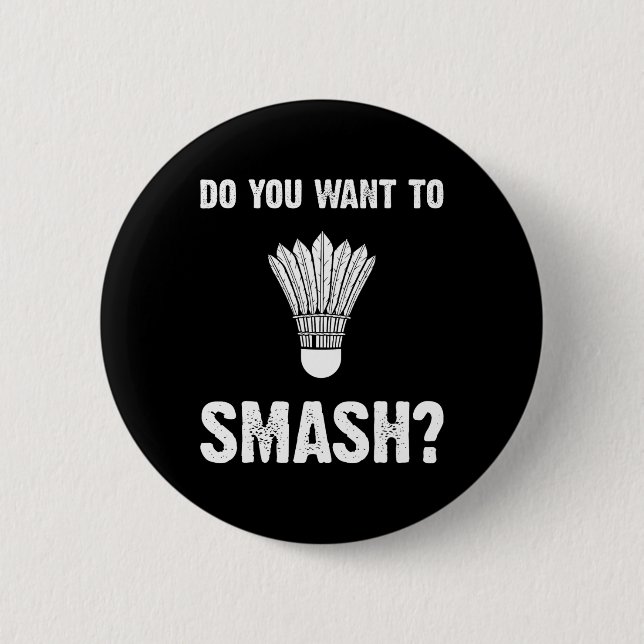 Do You Want To Smash Funny Badminton Shuttle  Button (Front)