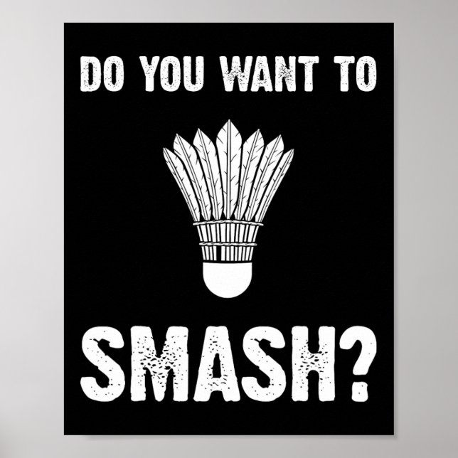 Do You Want To Smash Funny Badminton Shuttle  Poster (Front)