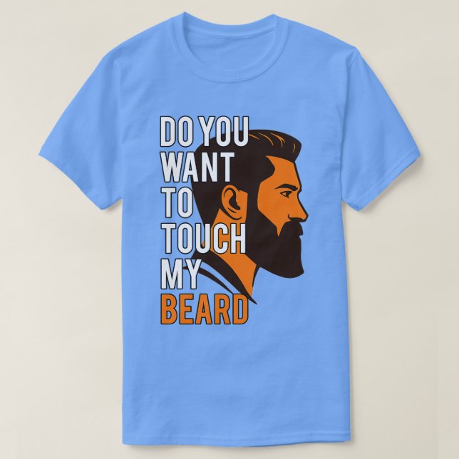 Do you want to touch my Beard T-Shirt (Design Front)