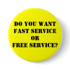 Do you wantFAST serviceORFREE service?