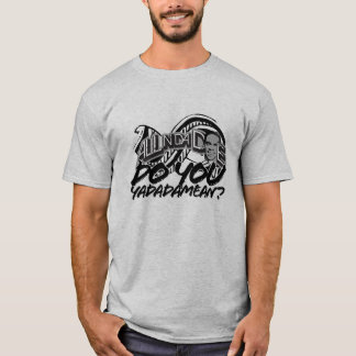 Do You Yadadamean? - Customized T-Shirt