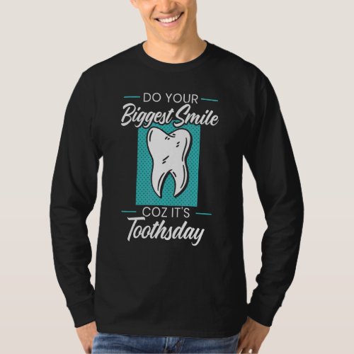 Do Your Biggest Smile Coz Its Toothsday Dentist D T_Shirt