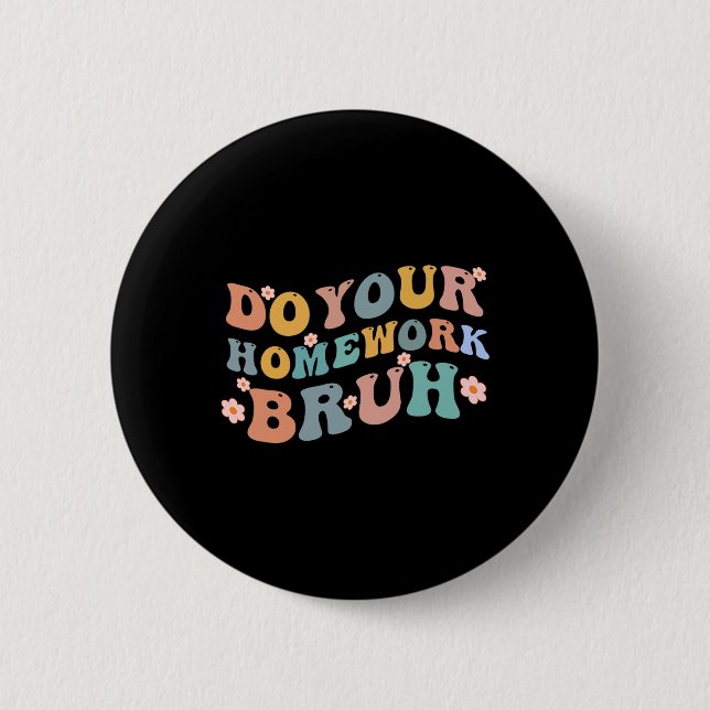 Do Your Homework Bruh Fun Middle School Elementary Button (Front)