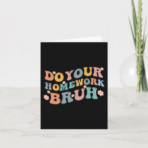 Do Your Homework Bruh Fun Middle School Elementary Card