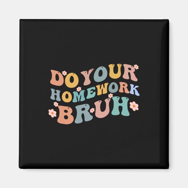 Do Your Homework Bruh Fun Middle School Elementary Magnet (Front)
