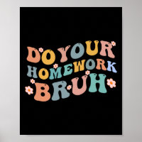 Do Your Homework Bruh Fun Middle School Elementary