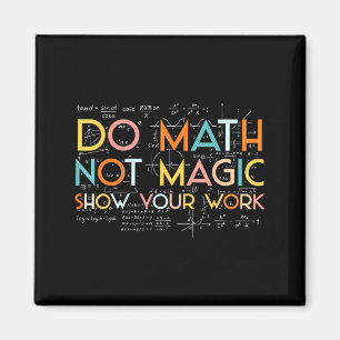 Do Your Math Not Magic Show Work Magnet