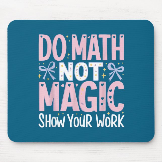 Do Your Math Not Magic Show Work Mouse Pad (Front)