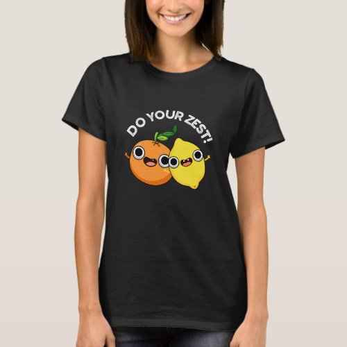 Do Your Zest Funny Citrus Fruit Pun Dark BG T_Shirt