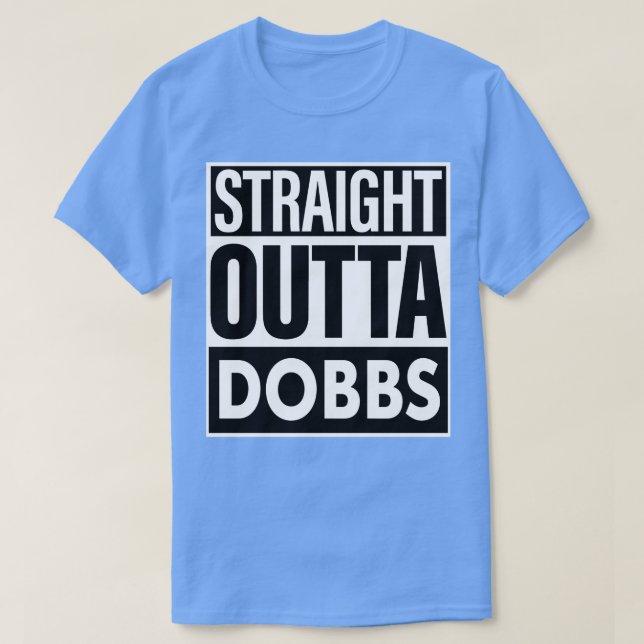 Dobbs Name Straight Outta Dobbs T-Shirt (Design Front)