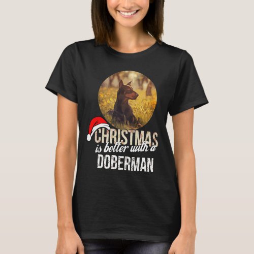 Doberman Christmas Is Better With A Doberman T_Shirt
