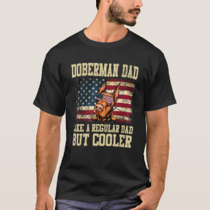 Doberman Dad Like A Regular Dad But Cooler Dog Dad T-Shirt