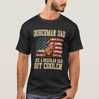 Doberman Dad Like A Regular Dad But Cooler Dog Dad T-Shirt