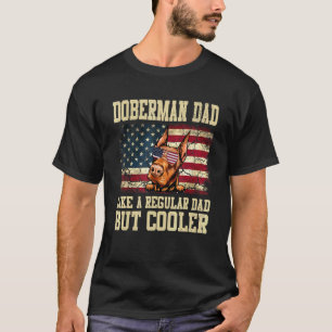 Doberman Dad Like A Regular Dad But Cooler Dog Dad T-Shirt