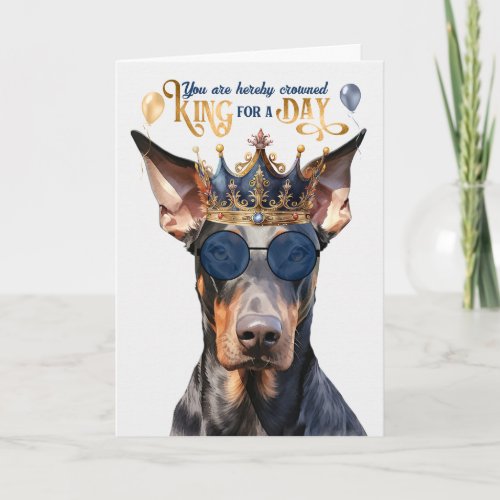 Doberman Dog King for a Day Funny Birthday Card
