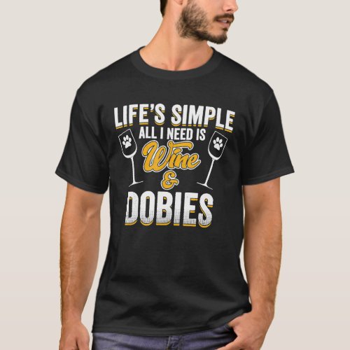 Doberman Dog Lover Funny Dog Wine Saying Pun Quote T-Shirt