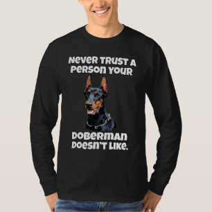 Doberman Dog Owner Never Trust A Person Your Dober T-Shirt