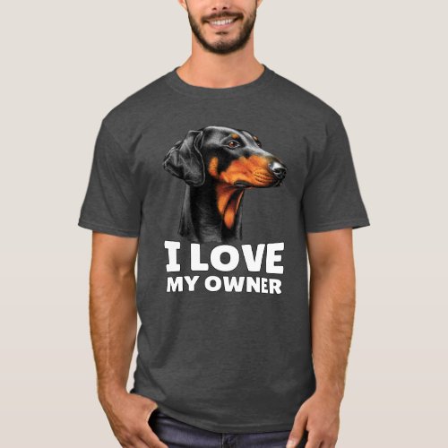 Doberman Dog Pet Owner I Love My Owner T_Shirt