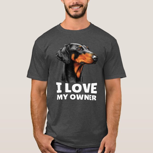 Doberman Dog Pet Owner I Love My Owner T-Shirt (Front)