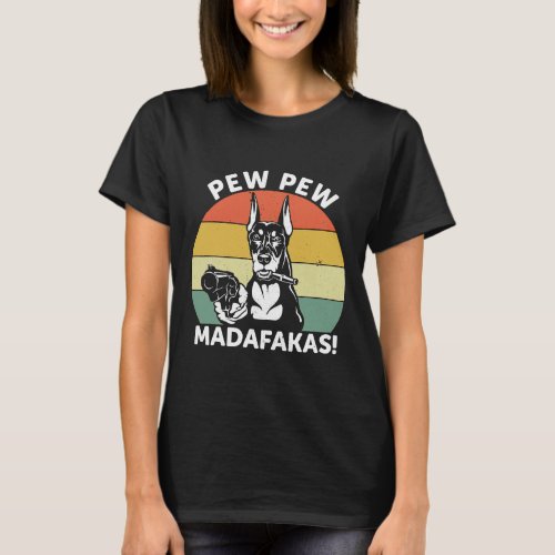 Doberman Dog Pew Pew Madafakas Crazy 1106 T_Shirt