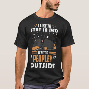 Doberman Dog Stay In Bed Its Too Peopley Outside T-Shirt
