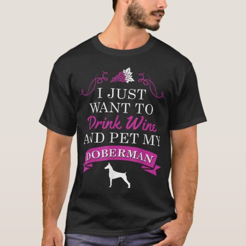 Doberman Dog T_Shirt _I Want To Drink Wine  Pet M