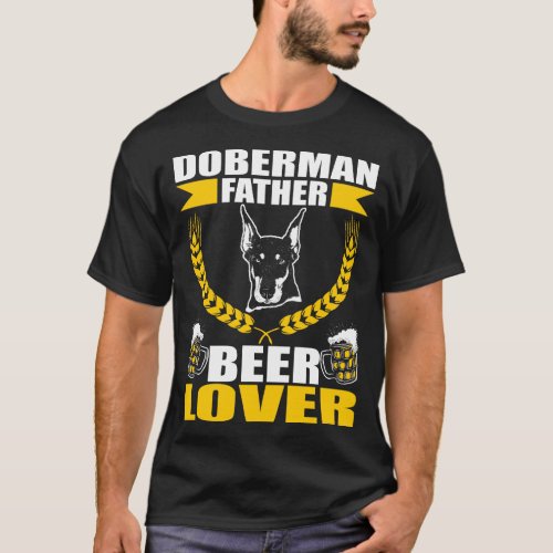 Doberman Father Dad Beer Pet Lover Gift T_Shirt