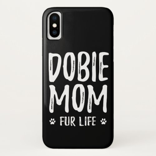 Doberman Gift  Dobie Mom Fur Life Doberman iPhone XS Case