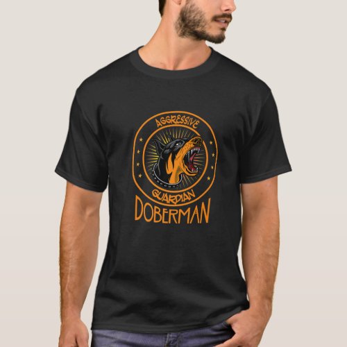 Doberman Guard Dog Guardian Gift Aggressive Dobie T_Shirt