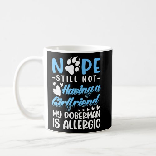 Doberman Is Allergic I Still No Girlfriend I Valen Coffee Mug