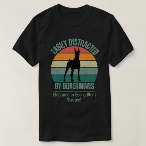 Doberman lover Gift Easily Distracted By Dobermans T_Shirt