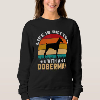 Doberman lover gifts idea - life is better with Do Sweatshirt