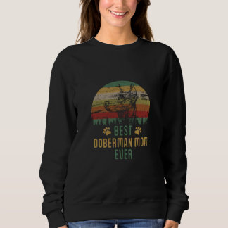 Doberman Mom Best Doberman Mom Ever Sweatshirt