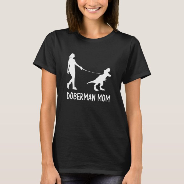 Doberman Mom Dobie Doberman Pinscher Dog Dinosaur  T-Shirt (Front)