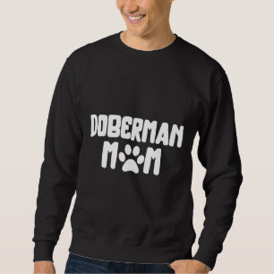 Doberman Mom Mommy Owner Of A Doberman Doberman Lo Sweatshirt