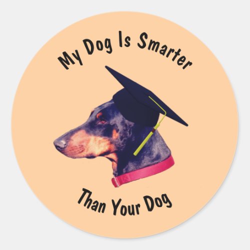 Doberman My Dog Smarter Than Yours Funny  Classic Round Sticker
