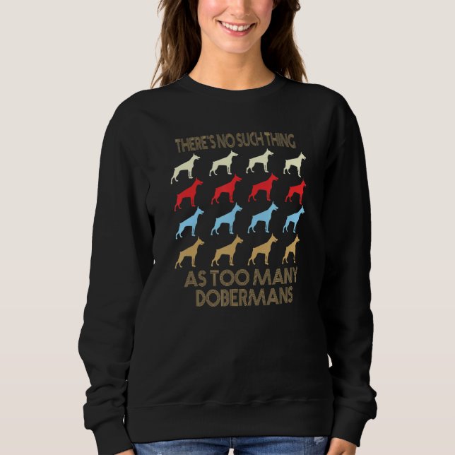 Doberman No Such Thing As Too Many Quote Sweatshirt (Front)