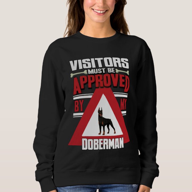 Doberman Owner Visitors Must Be Approved By My Dob Sweatshirt (Front)