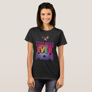 Doberman Pinscher Ever Mom T-Shirt