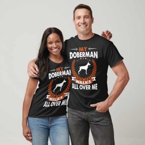 Doberman Walks All Over Me Pet Lovers Gift T_Shirt