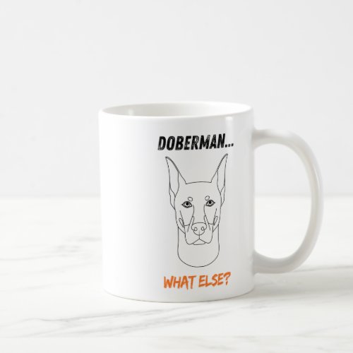 Doberman What Else  Coffee Mug